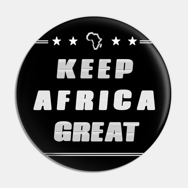 KEEP AFRICA GREAT by AfreeKA -5 Pin by DREAM SIGNED Collection