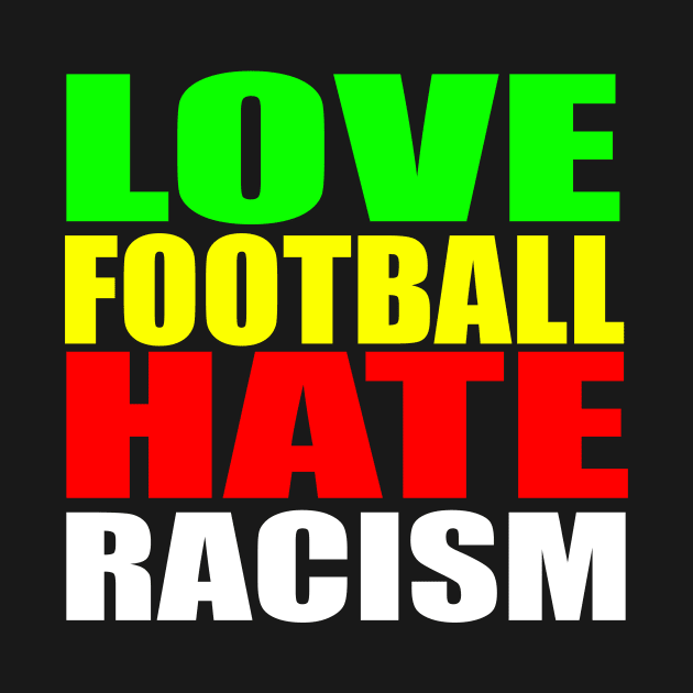 Love Football Hate Racism by RichieDuprey