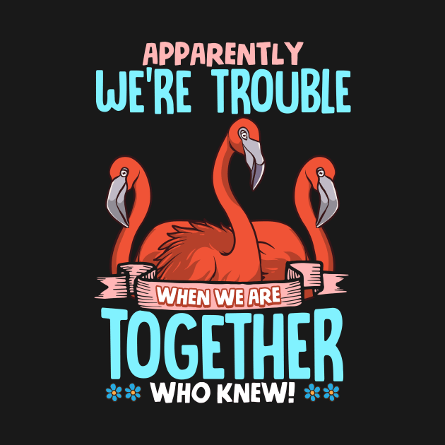 Apparently We're Trouble When We Are Together by theperfectpresents