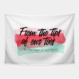 From The Tips Of Our Toes, To The Tops Of Our Buns Ballet Tapestry