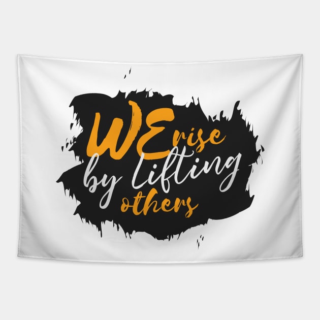 We Rise By Lifting Others Tapestry by Heartfeltarts