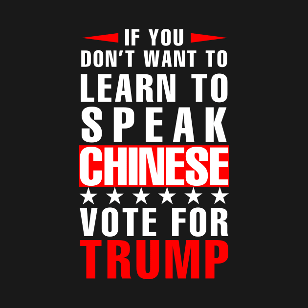 If you don't want to have to learn to speak Chinese Vote For Trump by ngatdoang842b