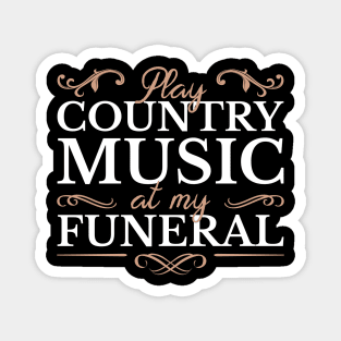 Play Country Music At My Funeral Magnet