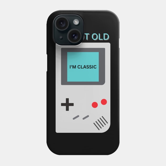 I'm Not Old I'm Classic Phone Case by The Open Wave