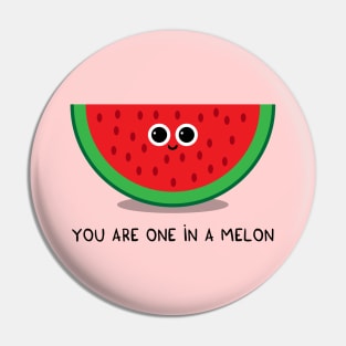 You are one in a MELON Pin