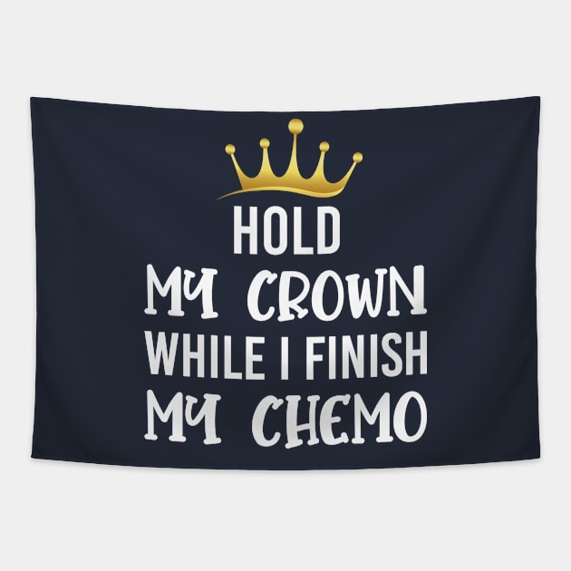 Cancer Awareness, Hold My Crown While I Finish My Chemo, Cancer Warrior Tapestry by EleganceSpace