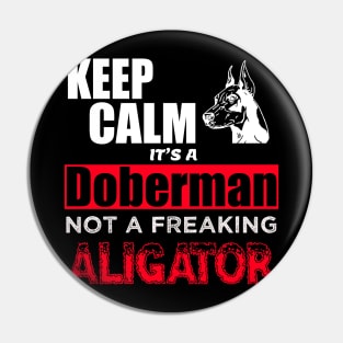 Keep Calm it's a Doberman not a freaking aligator Pin