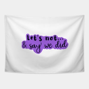 Copy of Let's Not and Say We Did (purple) Tapestry