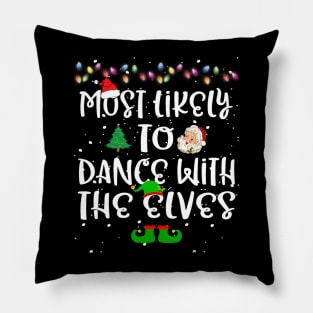 Most Likely To Dance With The Elves Christmas Family Funny Pillow