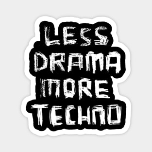 Less Drama More Techno for DJ, DJane, Raver Magnet