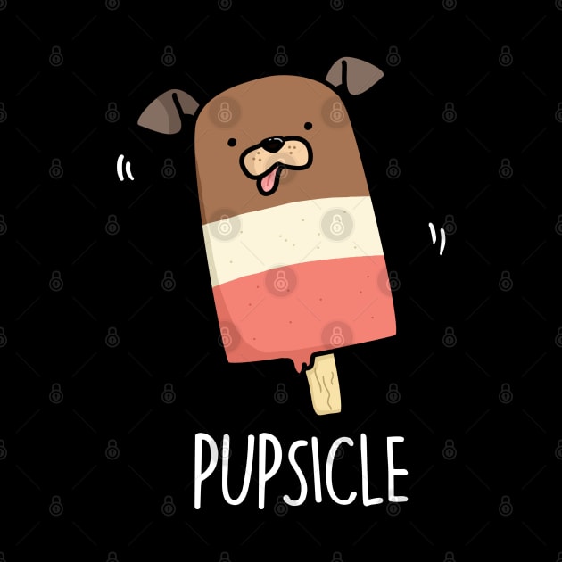 Pupsicle Cute Puppy Popsicle Pun by punnybone