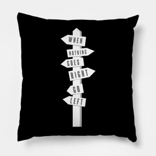 When Nothing Goes Right Go Left - Uplifting Saying Motivational Positive Pillow