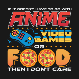 If Its Not Anime Video Games Or Food T-Shirt