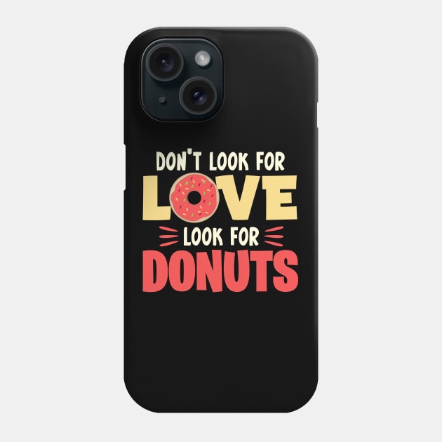 Don't look for love look for donuts Phone Case by FunnyZone