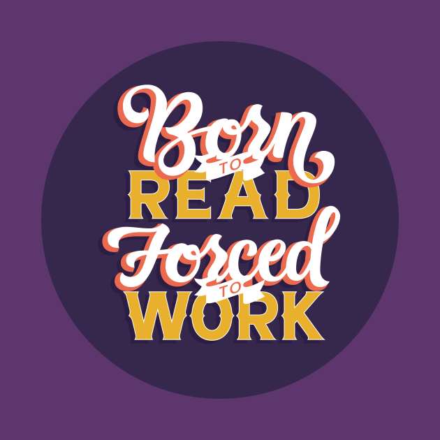 Born to Read, Forced to Work by polliadesign