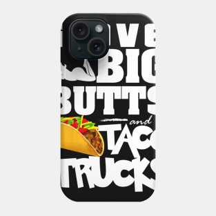 I Love Big Butts And Taco Trucks Phone Case