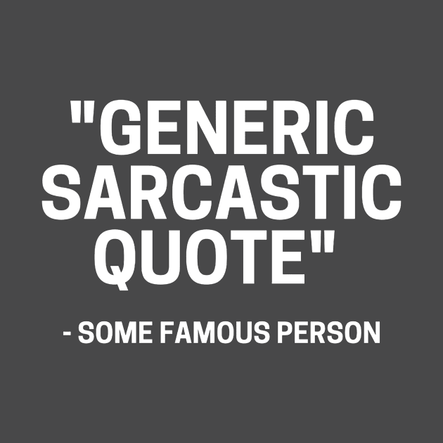 Generic Sarcastic Quote by AcidArt10