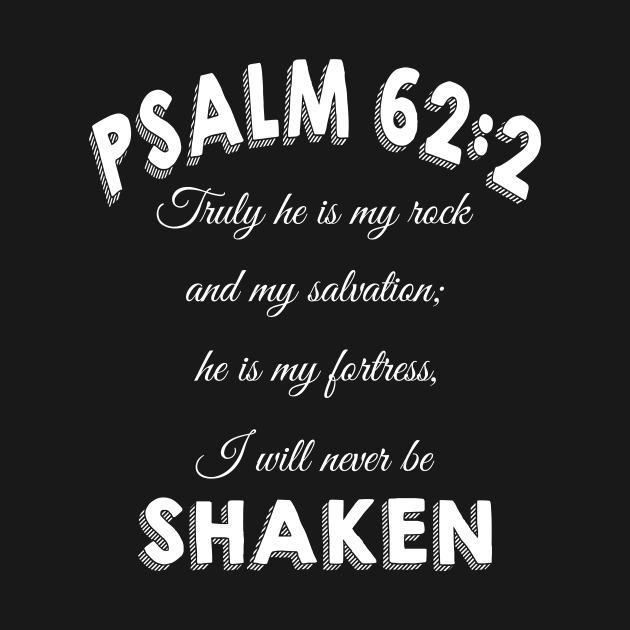 Truly he is my rock and my salvation; he is my fortress, I will never be shaken. psalm 62:2 by Mr.Dom store