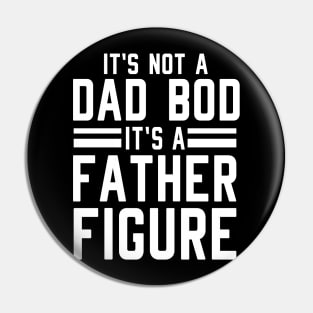 It's Not a Dad Bod It's a Father Figure Pin