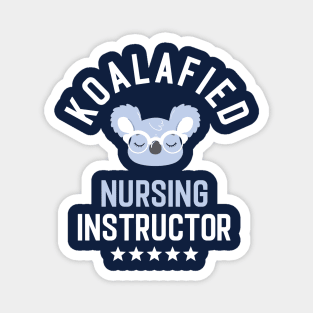 Koalafied Nursing Instructor - Funny Gift Idea for Nursing Instructors Magnet