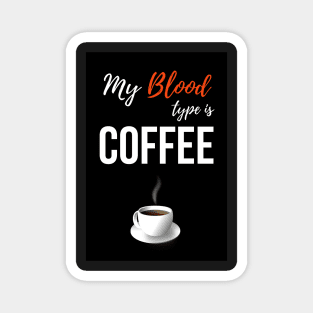 My Blood Type Is Coffee Magnet