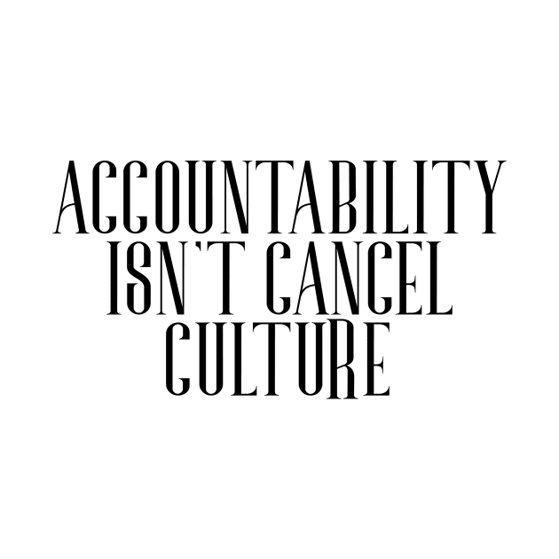 Accountability Isn't Cancel Culture by LEZisMore