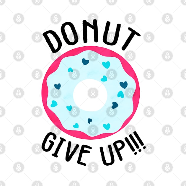 Donut give up!!! by CieloMarie