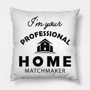 Real Estate - I'm your professional home matchmaker Pillow