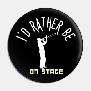 I´d rather be on music stage, trombon.  White text and image . Pin