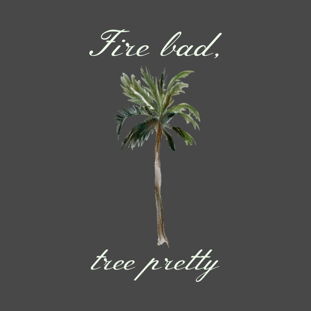 Buffy "Fire bad, tree pretty" quote by Gorgoose Graphics