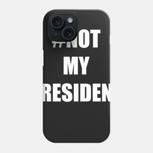 #Not My President Phone Case