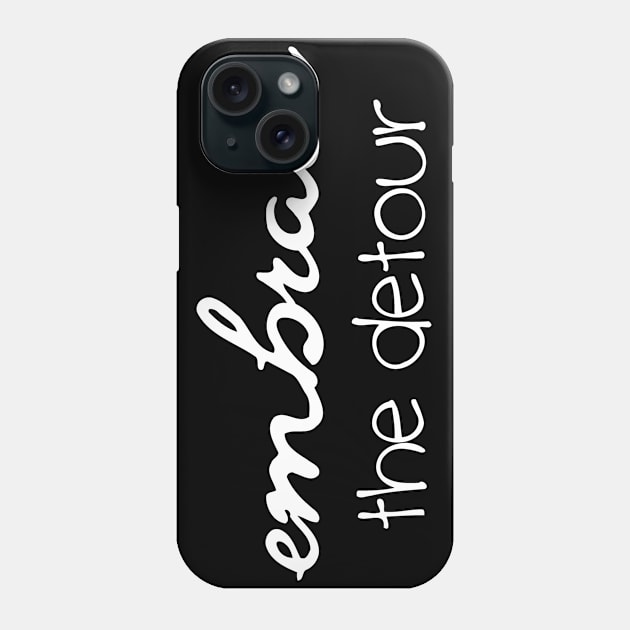 Embrace The Detour Phone Case by Jhonson30