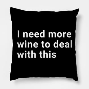 I need more wine to deal with this Pillow