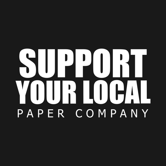 Support your local paper company by El buen Gio