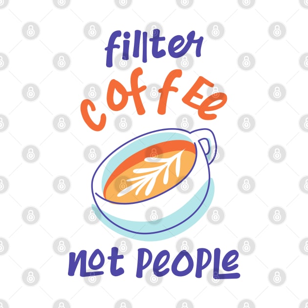 Filter Coffee Not people by CreativeWidgets