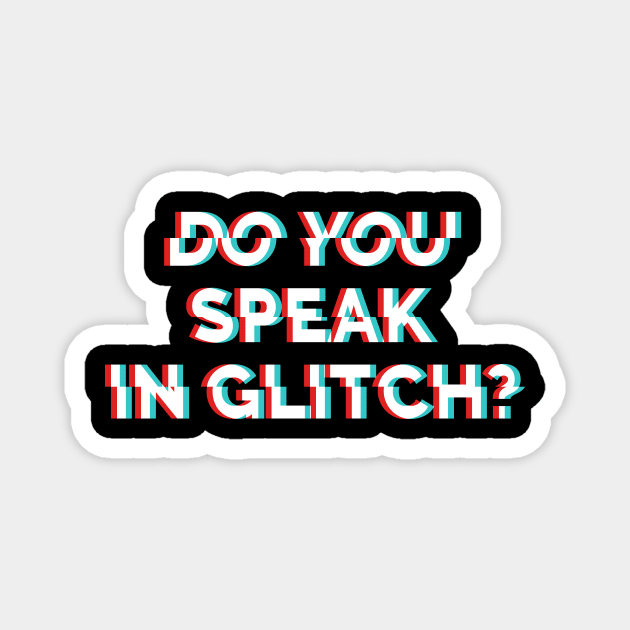 Do You Speak In Glitch? Magnet by c0y0te7