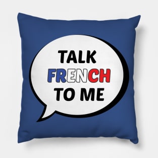 Talk French to Me Pillow