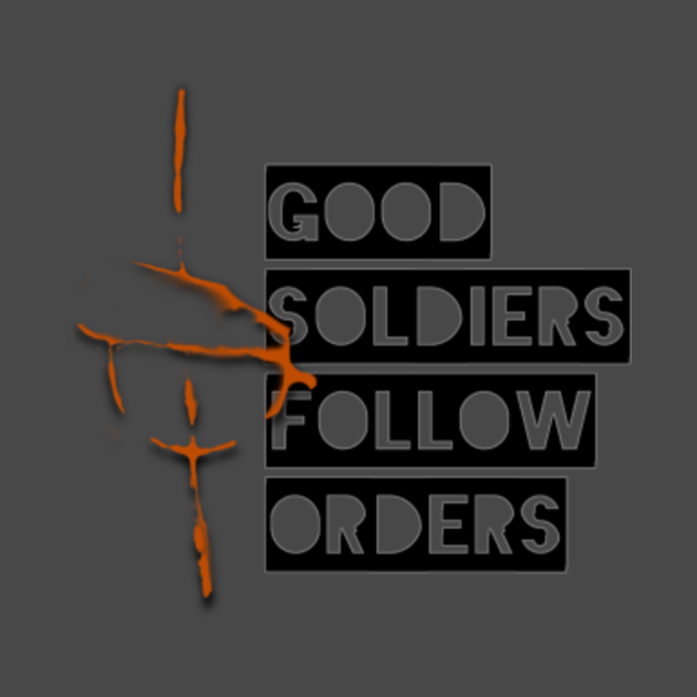 good soldiers follow orders