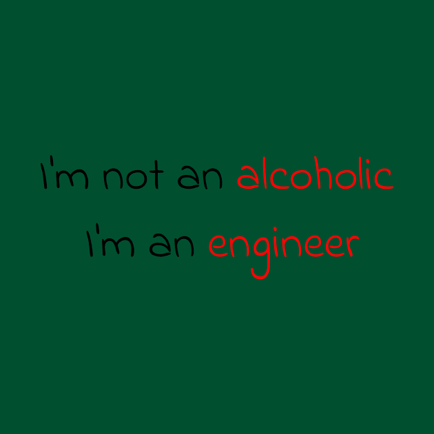 I'm not an alcoholic, I'm an engineer by OTDesign
