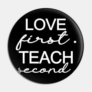 Love First Teach Second School Teachers Students Funny Pin