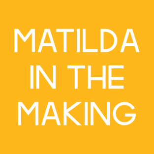 The Matildas - Matilda in the making (White text) T-Shirt