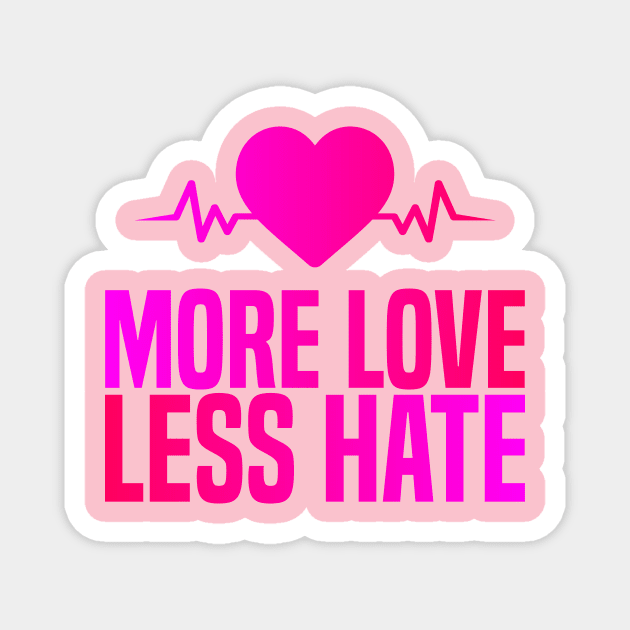 More Love Less Hate Magnet by BR Designs