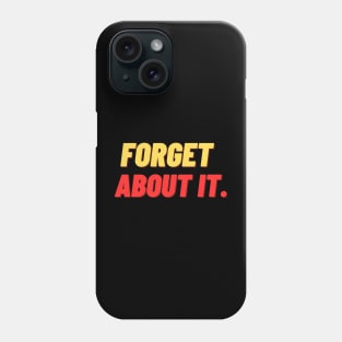 forget about it Phone Case