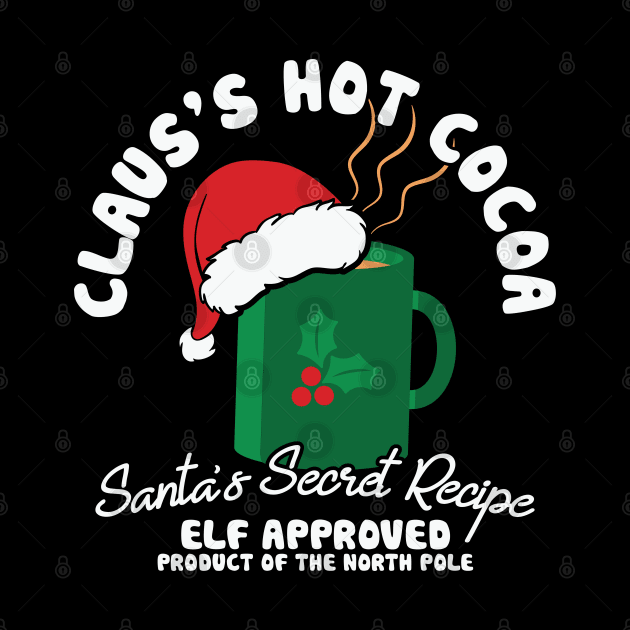 Clause's Hot Cocoa Santa's Secret Receipe Elf Approved product of the north pole by MZeeDesigns