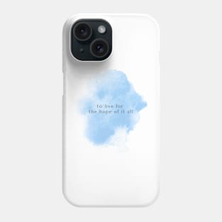 To Live For The Hope Of It All Phone Case