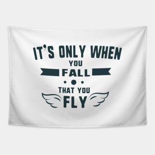 It's only when you fall that you fly Tapestry