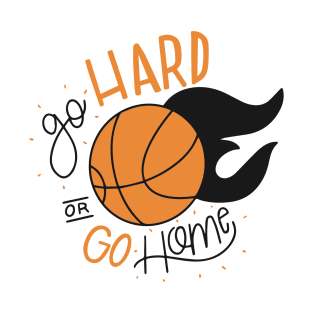 Go hard or Go Home - Basketball T-Shirt