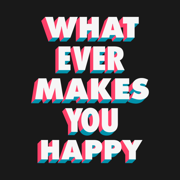 Whatever Makes You Happy by Brett