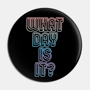 What Day Is It? Pin