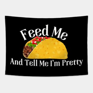 Tacos Lover Tee - "Feed Me Tacos And Tell Me I'm Pretty" Funny Quote Shirt, Casual Taco Tuesday Apparel, Perfect Gift for Her Tapestry